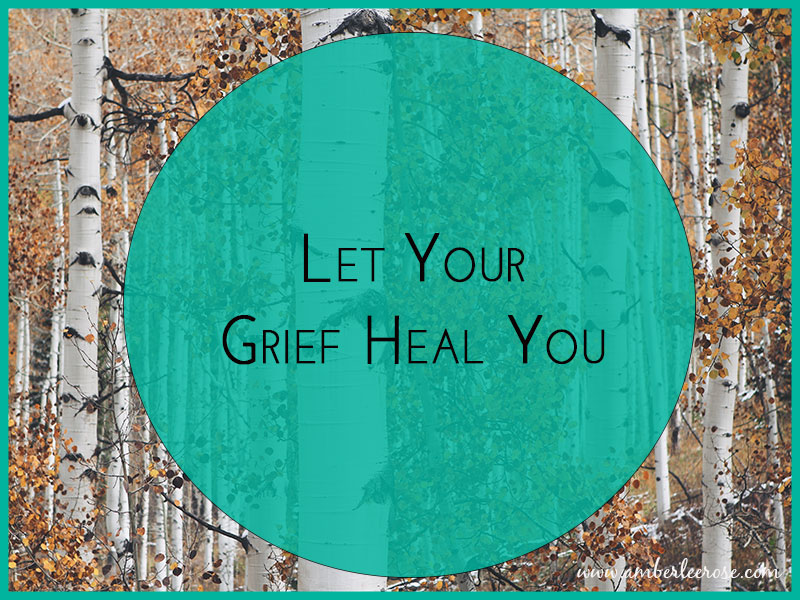 Let Your Grief Help You Amberlee